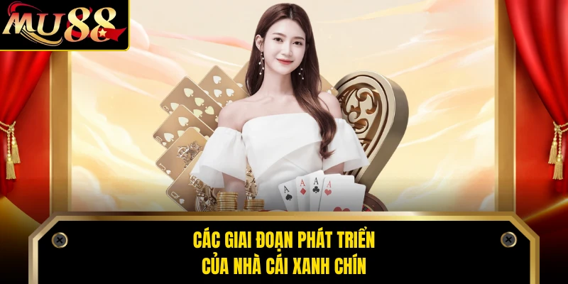 Các giai đoạn phát triển của nhà cái xanh chín