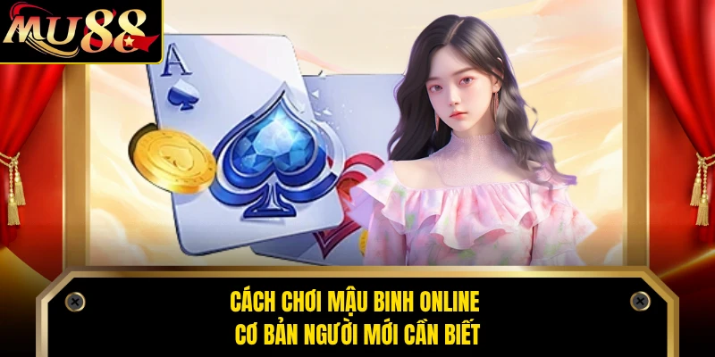 Cách chơi mậu binh online  cơ bản người mới cần biết 