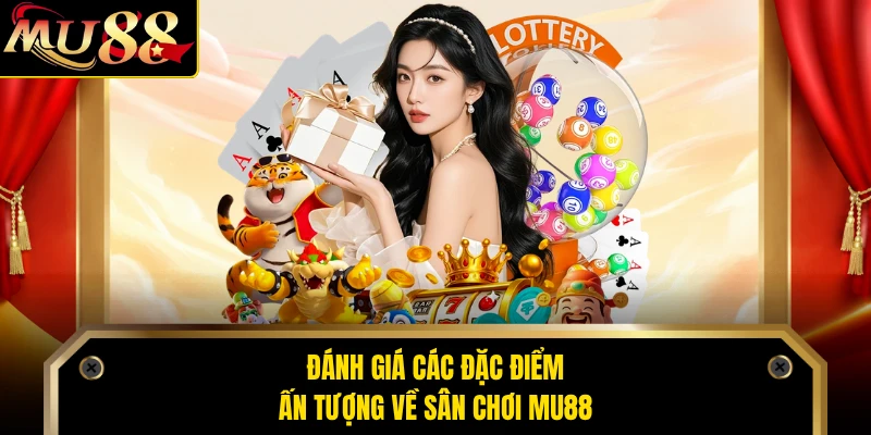 Đánh giá các đặc điểm ấn tượng về sân chơi MU88