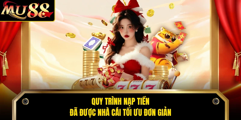 Quy trình nạp tiền đã được nhà cái tối ưu đơn giản