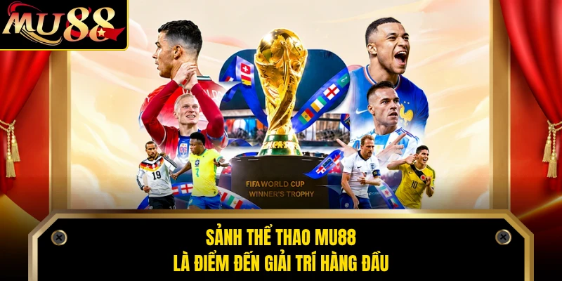 Sảnh thể thao MU88 là điểm đến giải trí hàng đầu 